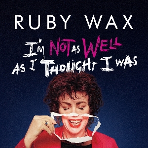 Ruby Wax: I'm Not as Well as I Thought I Was