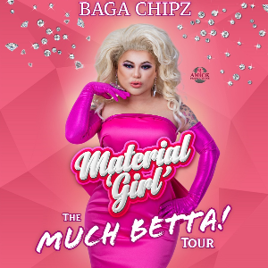 Baga Chipz - Material girl 'much betta!' Tour 2024