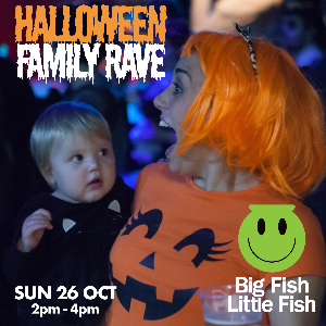 Big Fish Little Fish - Halloween Family Rave Big Fish Little Fish - Halloween Family Rave