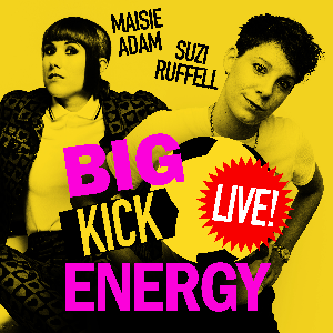 Big Kick Energy: LIVE