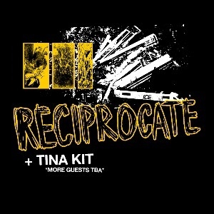 Big Richard Records: Reciprocate + Tina Kit + TBA