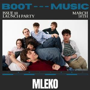 BOOT - - -  MUSIC Issue 10 launch party w/ Mleko