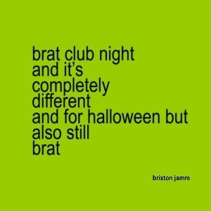 Brat-oween Rave at Brixton Jamm / Halloween