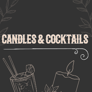 CANDLES AND COCKTAILS