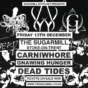 Carniwhore, Dead Tides & Gnawing Hunger