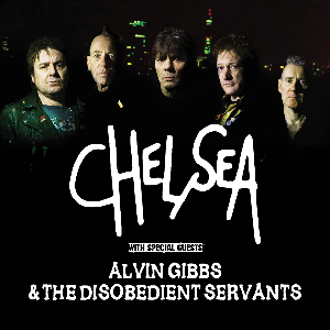 Chelsea + Alvin Gibbs & The Disobedient Servants