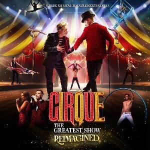 Cirque: The Greatest Show - Reimagined