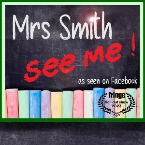 COMEDY - MRS SMITH: SEE ME!