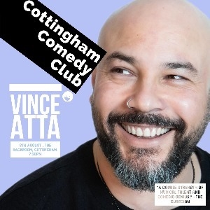 COTTINGHAM COMEDY CLUB: VINCE ATTA PLUS SUPPORT