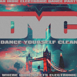 DANCE YOURSELF CLEAN - AN INDIE DANCE PARTY - Electric Ballroom (London)