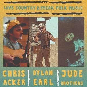 DYLAN EARL, CHRIS ACKER & JUDE BROTHERS