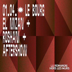 EL MIZAN (CH) + ROSHÂNI (CH) + AFTERSHOW EL MIZAN (CH) + ROSHÂNI (CH) + AFTERSHOW