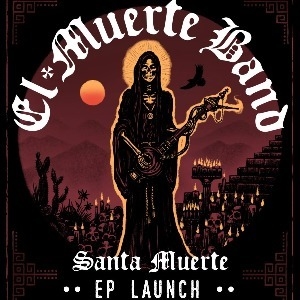 El Muerte Band 'Santa Muerte' EP Launch El Muerte Band 'Santa Muerte' EP Launch
