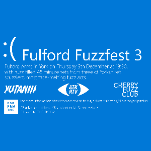 FULFORDFUZZFEST 3 YUTANIII/ATKRTV/CHERRY FUZZ CLUB