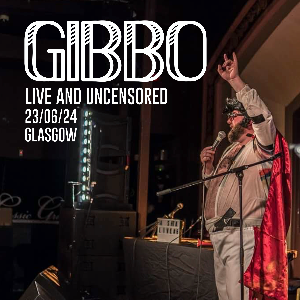 GIBBO - LIVE AND UNCENSORED