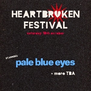 Heartbroken Festival 2025: Pale Blue Eyes & more