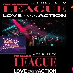 HUMAN LEAGUE TRIBUTE SHOW - LOVE DISTRACTION 80s