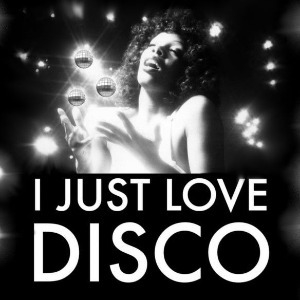 I JUST LOVE DISCO