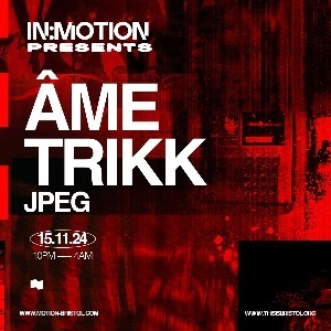 IN:MOTION PRESENTS - ÂME & TRIKK + JPEG - Motion Bristol (Bristol )