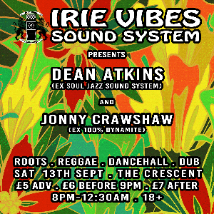 Irie Vibes presents Dean Atkins & Jonny Crawshaw Irie Vibes presents Dean Atkins & Jonny Crawshaw