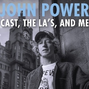 John Power - Cast, The La's, and Me John Power - Cast, The La's, and Me