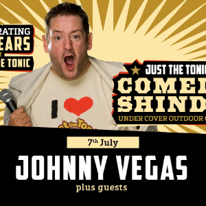 Just the Tonic Comedy Shindig with Johnny Vegas