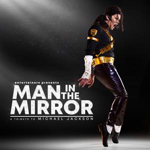 Man in The Mirror - A Tribute to Michael Jackson Man in The Mirror - A Tribute to Michael Jackson