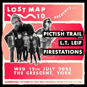 Lost Map 10: Pictish Trail, LT Lief + Firestations