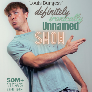 Louis Burgess: Definitely Ironically Unnamed Show
