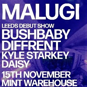 Malugi (Leeds Debut) Mint x Bump x Foreplay