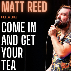 MATT REED: COME IN AND GET YOUR TEA