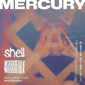 Mercury / Shell / Mirrortalk / Windowhead
