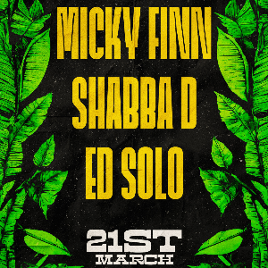 Micky Finn + Shabba D + Ed Solo