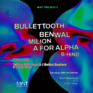 Mint Presents Bullet Tooth, Benwal, Milion + more Mint Presents Bullet Tooth, Benwal, Milion + more