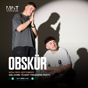 MINT PRESENTS OBSKÜR - MINT FRESHERS PARTY - Mint Warehouse (Leeds)