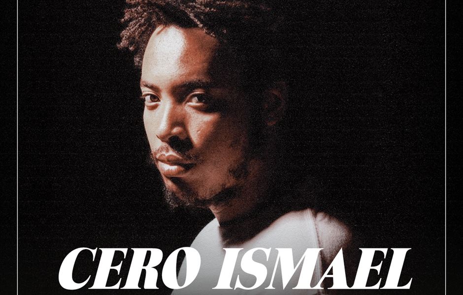 CERO ISMAEL SHARES NEW SINGLE & ANNOUNCES HEADLINE LONDON SHOW
