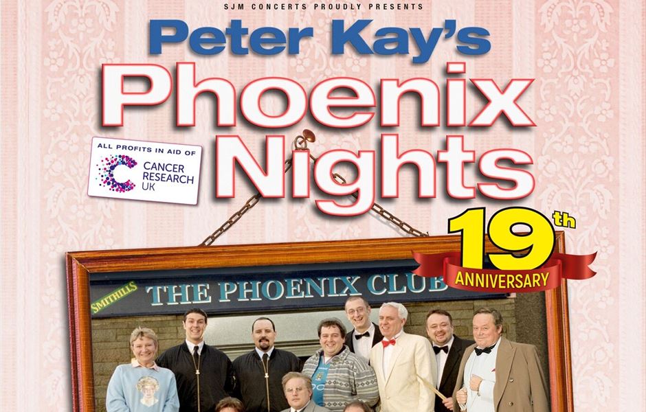 PETER KAY'S PHOENIX NIGHTS 19TH ANNIVERSARY IN AID OF CANCER RESEARCH UK