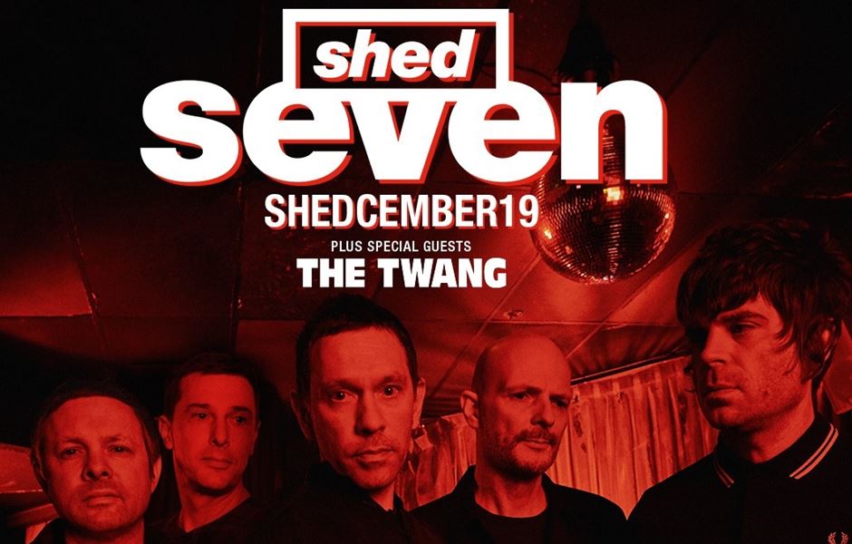 SHED SEVEN ANNOUNCE 2019 UK TOUR WITH SPECIAL GUESTS THE TWANG