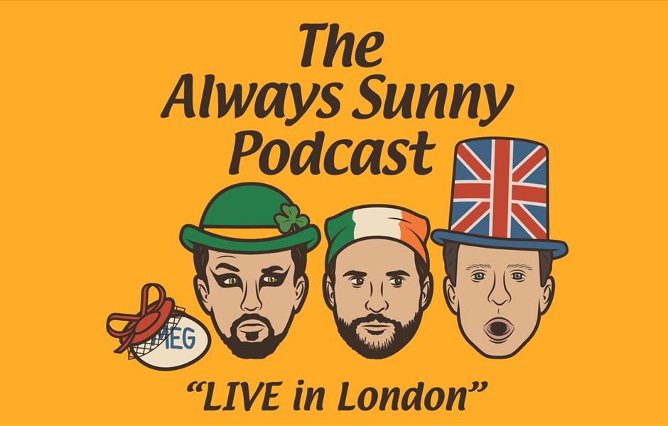 THE ALWAYS SUNNY PODCAST ANNOUNCES FIRST LIVE SHOWS IN LONDON THIS APRIL