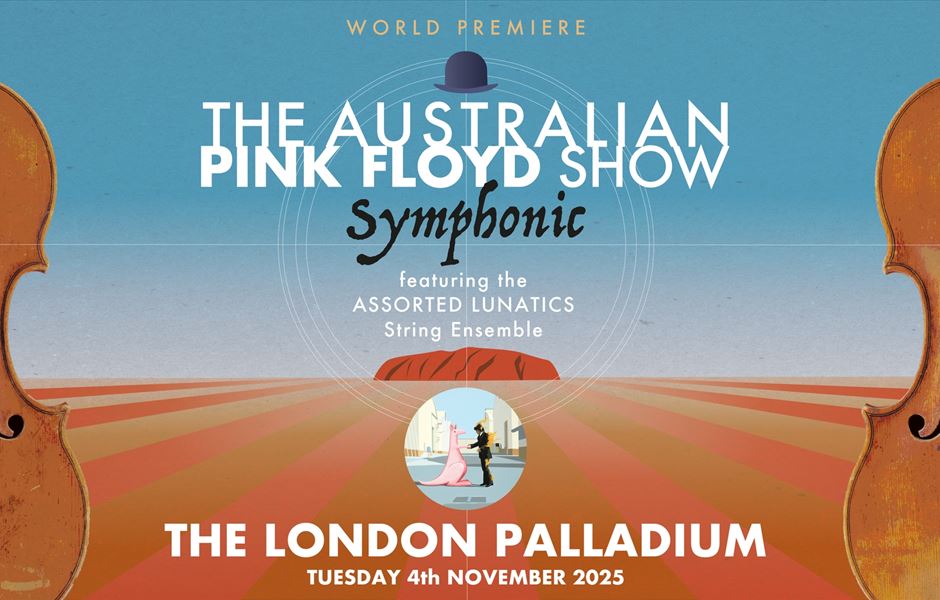 THE AUSTRALIAN PINK FLOYD ANNOUNCE WORLD PREMIERE SHOW SYMPHONIC AT LONDON PALLADIUM! 
