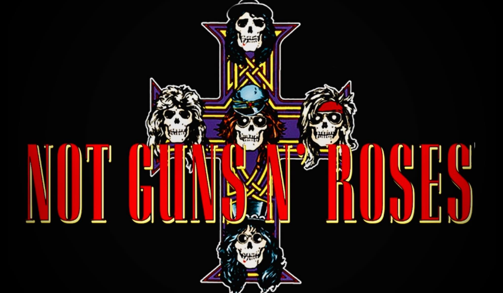 NOT GUNS N ROSES