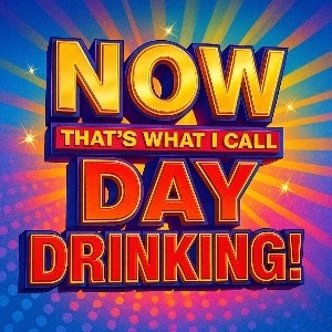 Now That's What I Call Day Drinking!