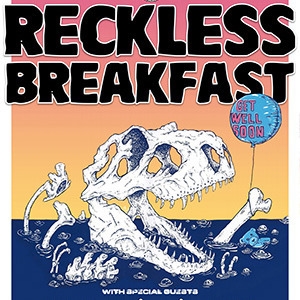 RECKLESS BREAKFAST + SPECIAL GUESTS