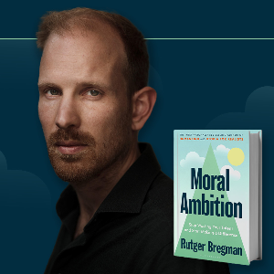 Moral Ambition with Rutger Bregman