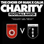 CHOIR OF MAN CHARITY FOOTBALL MATCH FOR CALM