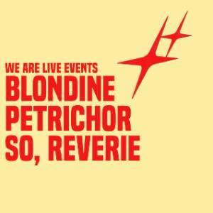 BLONDINE + PETRICHOR + SO, REVERIE