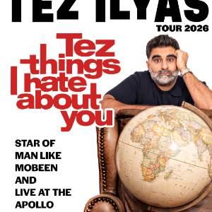 Tez Ilyas: Tez Things I Hate About You