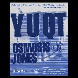 Foreplay 2nd Bday: Y U QT + Osmosis Jones Foreplay 2nd Bday: Y U QT + Osmosis Jones