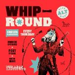 WHIP ROUND | THURSDAYS AT DEAF