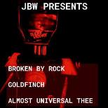 Broken By Rock / Goldfinch / Almost Universal Thee
